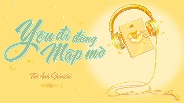 YÊU ĐI ĐỪNG MẬP MỜ | THẾ ANH SHINICHI | Official Lyric Video