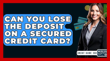 Can You Lose The Deposit On A Secured Credit Card? - CreditGuide360.com