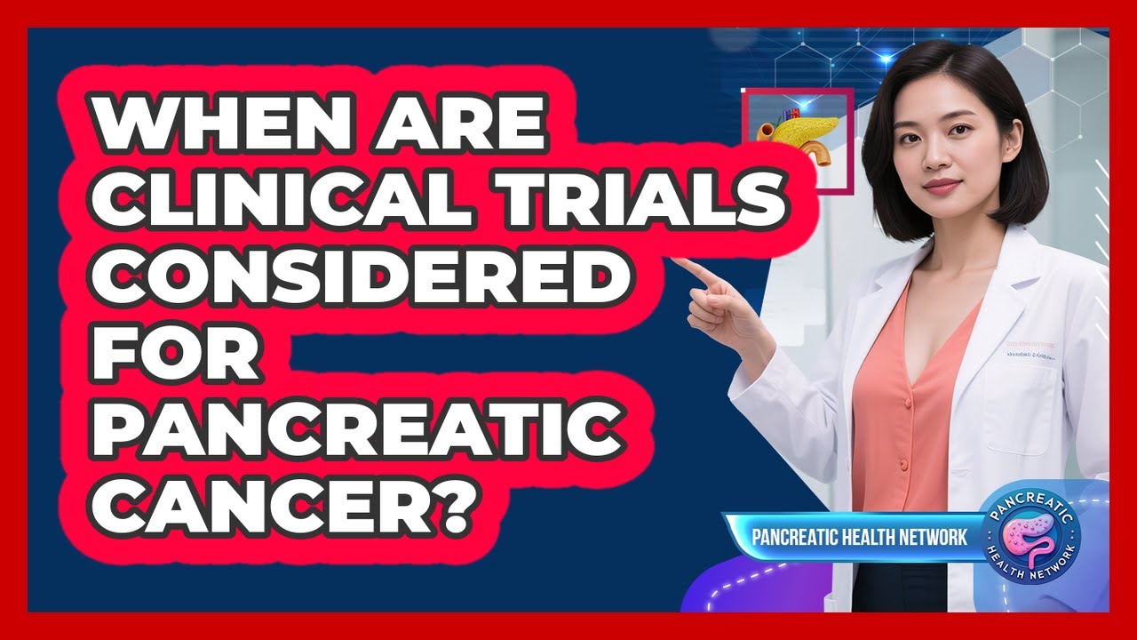 When Are Clinical Trials Considered For Pancreatic Cancer? - YouTube