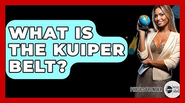 What Is The Kuiper Belt? - Physics Frontier