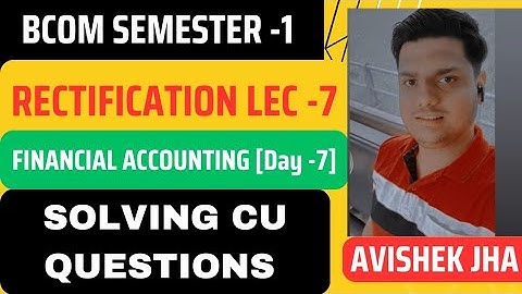 Rectification of Errors [lec -7]||Solving CU Questions| Financial Accounting Day -7 |CU Bcom Ist Sem