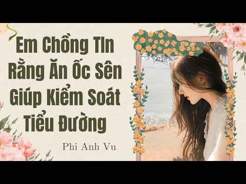 Video [Truyện Audio] Em Chồng TIn Rằng Ăn Ốc Sên Giúp Kiểm Soát Tiểu Đường | Phi Anh Vũ - youtube