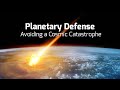 Planetary Defense: Avoiding a Cosmic Catastrophe