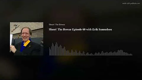 Shoot! The Breeze Episode 60 with Erik Samuelson