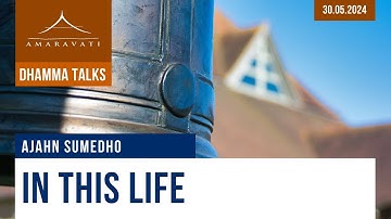 In This Life | Ajahn Sumedho | 30.05.2024