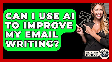Can I Use AI To Improve My Email Writing? - TheEmailToolbox.com