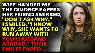 Wife handed me the divorce papers  Her friend smirked, “Don't ask why ” I smiled