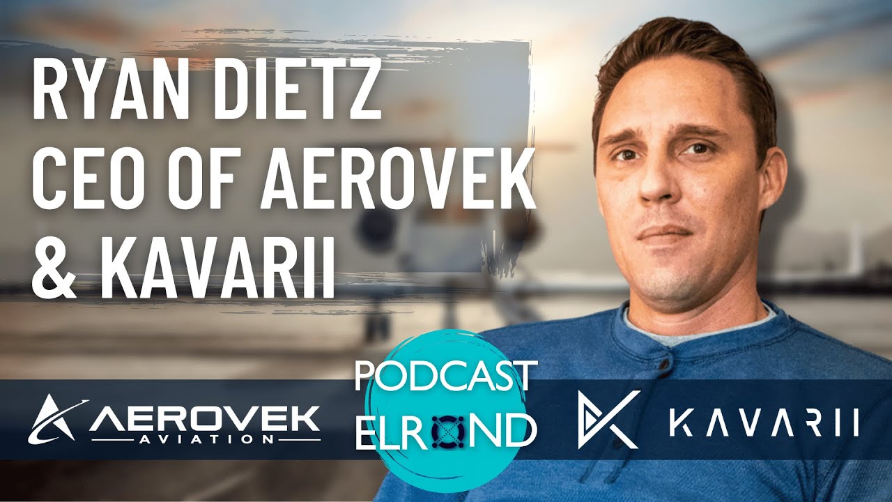 Podcast Elrond Special | Interview with Ryan Dietz CEO of Aerovek Aviation & Kavarii Video Platform