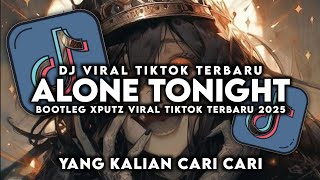 Download lagu VIRAL TIKTOK 🔥 DJ ALONE TONIGHT BOOTLEG XPUTZ FULL BASS 2025