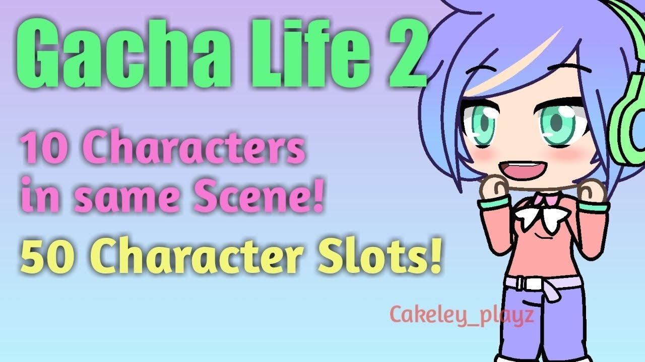 Gacha Life 2 Announcement 50 Character Slots Youtube