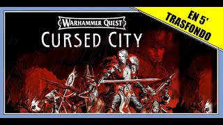 Warhammer Quest: CIUDAD MALDITA (Cursed City) ?? - Trasfondo en 5 minutos (al cuadrado)