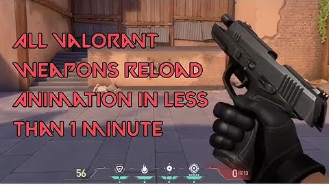 All Valorant Weapons Reload Animation In Less Than 1 Minute