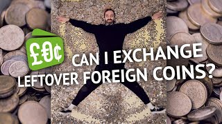 Leftover Currency - Can I exchange foreign coins?