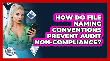 How Do File Naming Conventions Prevent Audit Non-compliance? - Docs and Sheets Pro
