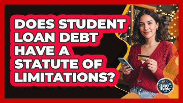 Does Student Loan Debt Have A Statute Of Limitations? - Student Score Builder