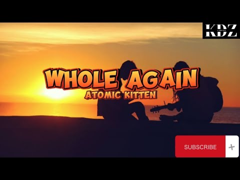 Atomic Kitten - Whole Again (Lyrics)