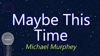 Maybe This Time - Michael Murphy (KARAOKE VERSION)