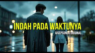 Download Lagu INDAH PADA WAKTUNYA  (ORIGINAL AISEPSONGS)  #lagugalau #lagucinta #lagusedih MP3