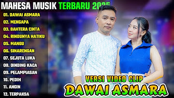 DAWAI ASMARA - MENGAPA - BAHTERA CINTA || MAHESA MUSIK FULL ALBUM TERBARU 2025