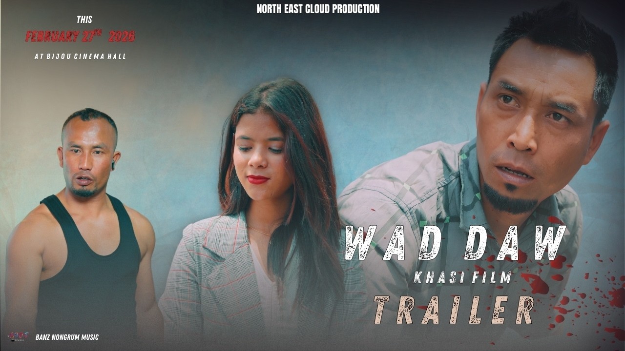 WAD DAW |OFFICIAL TRAILER | KHASI FILM | SAM,RIMIKA,JAY |YN PYLLAIT HA BIJOU CINEMA HA 27th FEB 2026