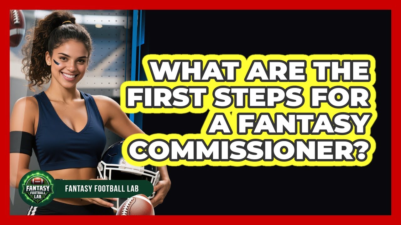 What Are the First Steps for a Fantasy Commissioner?