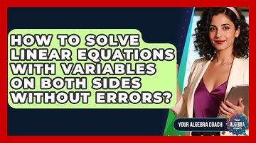 How To Solve Linear Equations With Variables On Both Sides Without Errors? - Your Algebra Coach