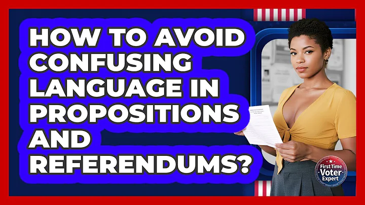 How To Avoid Confusing Language In Propositions And Referendums? - First Time Voter Expert