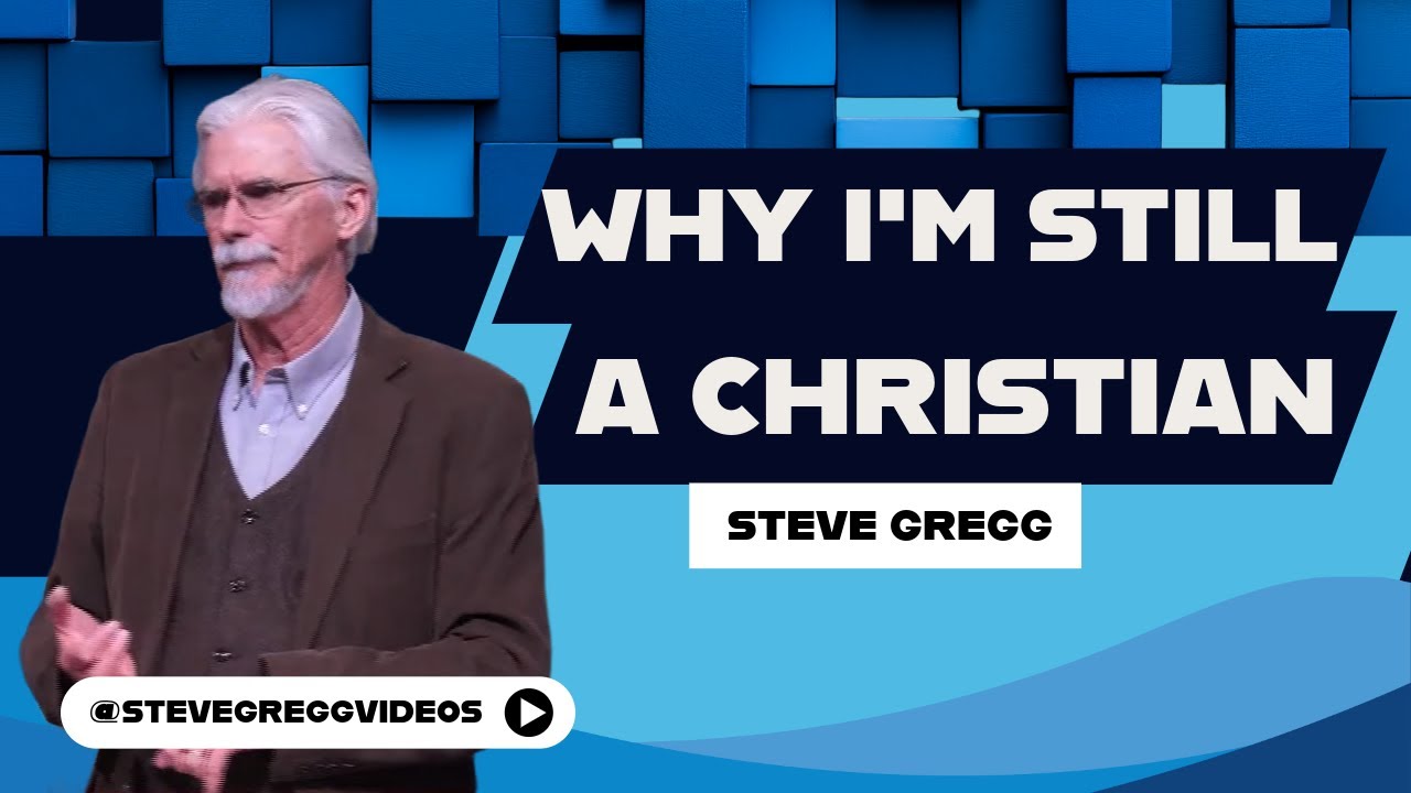 Why I'm Still A Christian by Steve Gregg - YouTube