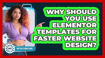 Why Should You Use Elementor Templates For Faster Website Design? - WP Solutions Guru