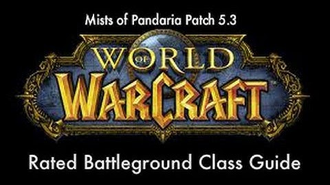 Mists of Pandaria Patch 5.3: Rated Battleground Class Choice Guide