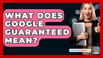 What Does Google Guaranteed Mean? - SearchEnginesHub.com