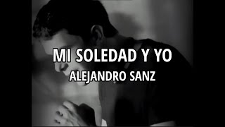 Alejandro Sanz - Mi soledad y yo (Letra/Lyrics)