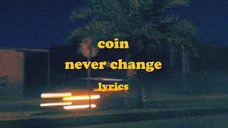Never Change - COIN (Lyrics)