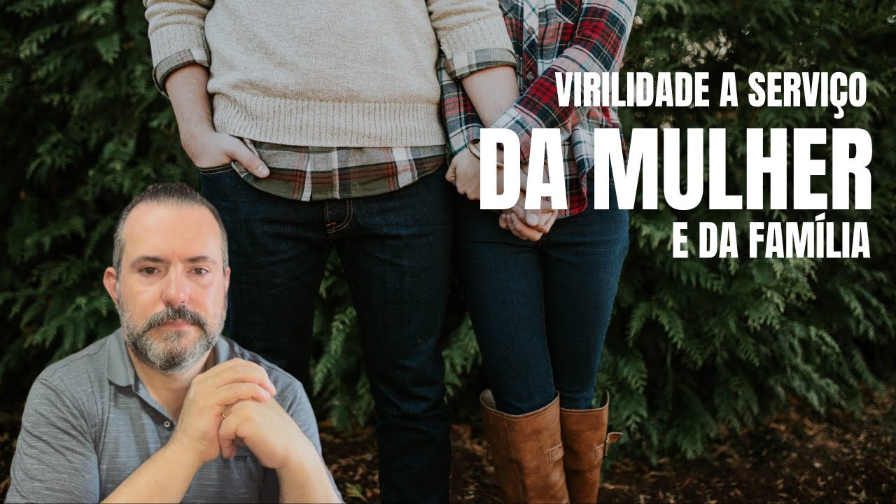 Virilidade a serviço da mulher e da família