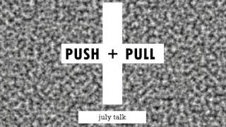 July Talk - Push + Pull chords