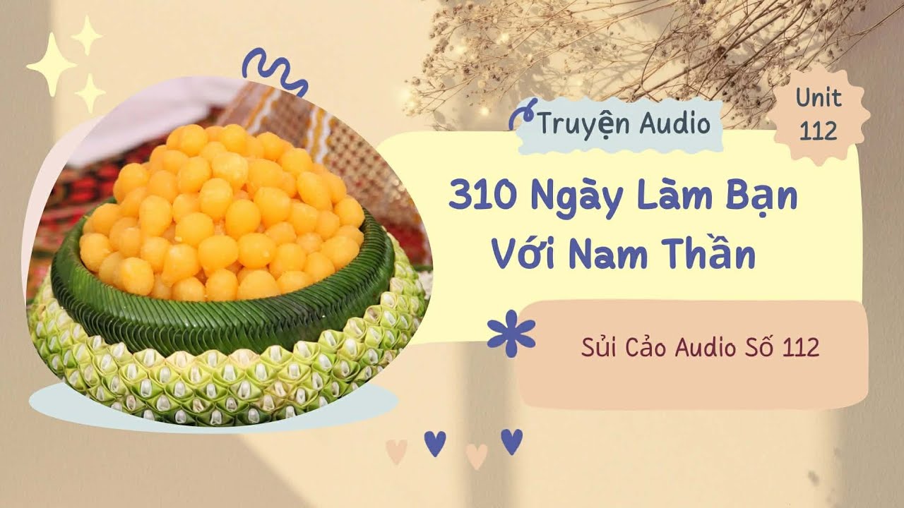 310 NGÀY LÀM BẠN VỚI NAM THẦN ~ SỦI CẢO AUDIO SỐ 112