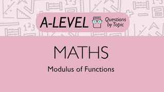 Modulus of Functions - Q1 | Maths A-level | PMT Education