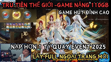 TRU TIÊN THẾ GIỚI : NẠP HƠN 1 TỶ QUAY EVENT TẾT - LẤY FULL NGOẠI TRANG MỚI 2025 - SIÊU PHẨM HÚT