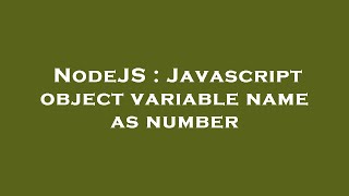 NodeJS : Javascript object variable name as number Profile