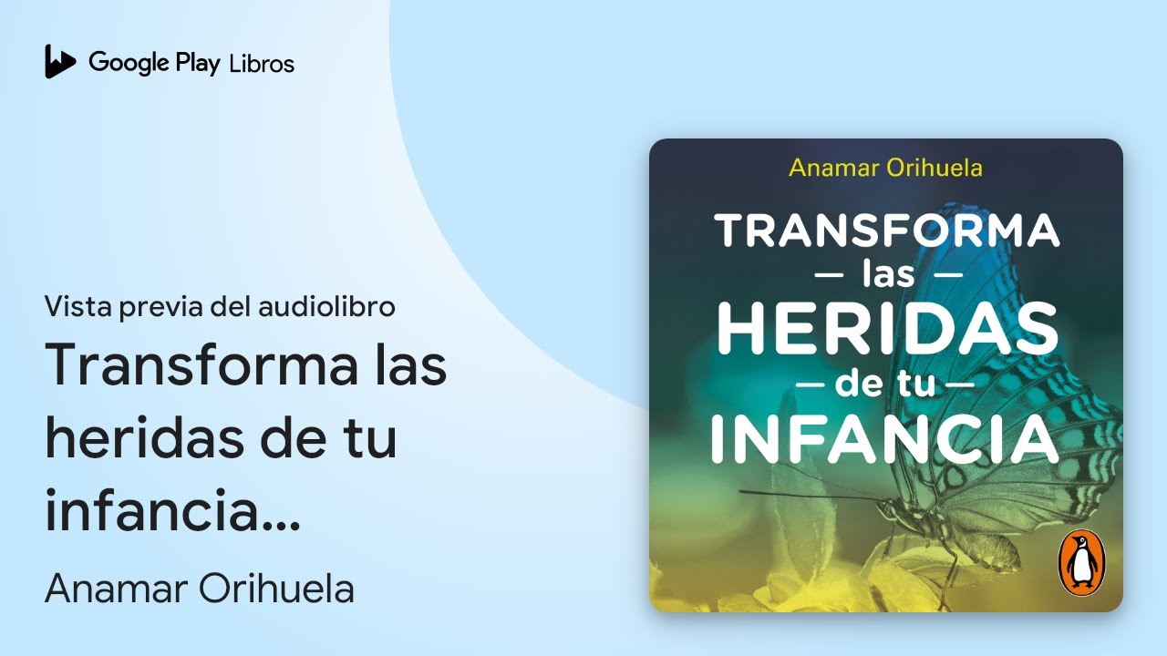 Transforma las heridas de tu infancia: Rechazo,… de Anamar Orihuela