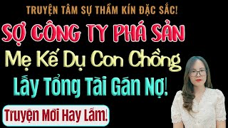 Sợ Công Ty Phá Sản, Mẹ Kế Dụ Con Chồng Lấy Tổng Tài Gán Nợ! - MC Thanh Hằng