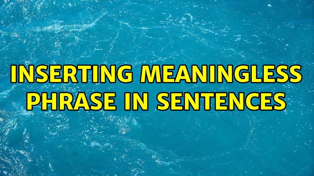 Inserting meaningless phrase in sentences