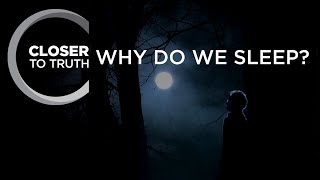 Why Do We Sleep? | Episode 1207 | Closer To Truth