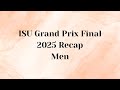 ISU Grand Prix Final Recap - Men