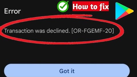 Fix Google Play Store Transaction was declined Error [ OR-FGEMF-20 ] |Transaction was declined