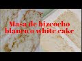 COMO HACER UN WHITE CAKE O BIZCOCHO BLANCO #pastelblanco #whitecake #bizcochoblanco