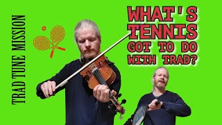 What's tennis got to do with trad? | Irish Traditional Music | Celtic Music | Fiddle Music