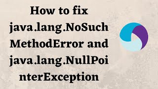 how to fix java.lang.nosuchmethoderror and java.lang.nullpointerexception