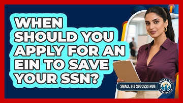 When Should You Apply For An EIN To Save Your SSN? - Small Biz Success Hub