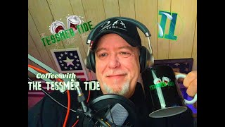 (Live)...Coffee With The Tessmer Tide ( General Discussion)